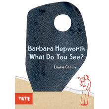 Load image into Gallery viewer, Barbara Hepworth: What Do You See